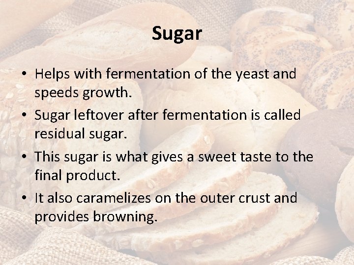 Sugar • Helps with fermentation of the yeast and speeds growth. • Sugar leftover
