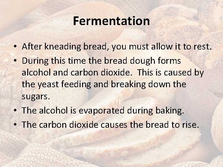 Fermentation • After kneading bread, you must allow it to rest. • During this