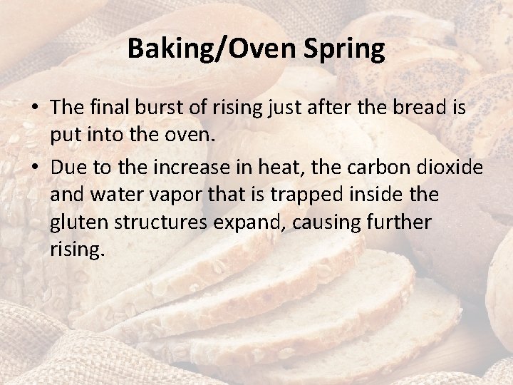Baking/Oven Spring • The final burst of rising just after the bread is put