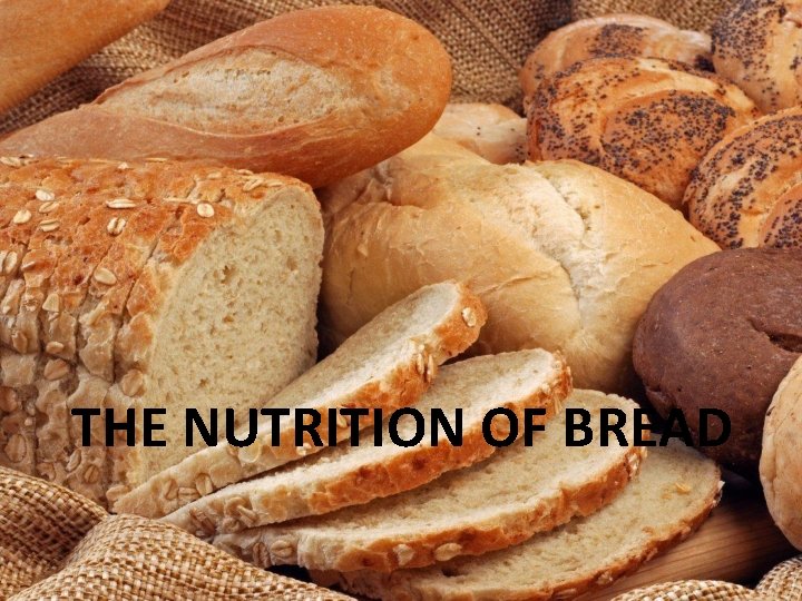 THE NUTRITION OF BREAD 