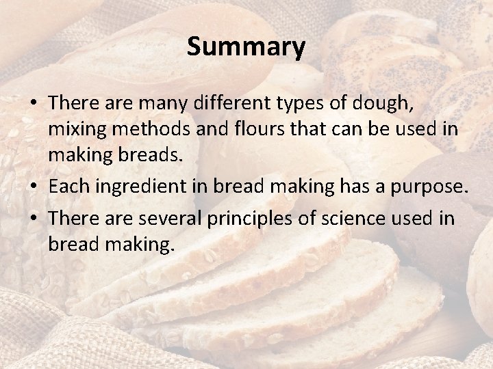 Summary • There are many different types of dough, mixing methods and flours that