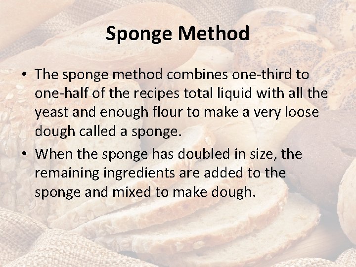Sponge Method • The sponge method combines one-third to one-half of the recipes total