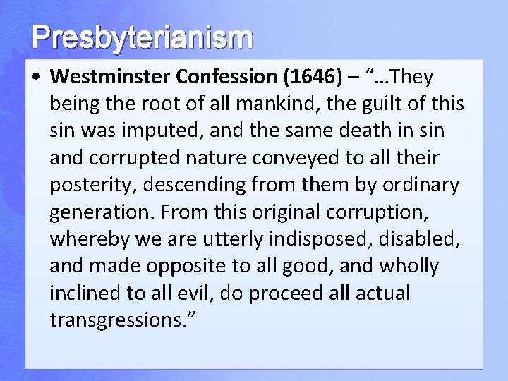 Presbyterianism • Westminster Confession (1646) – “…They being the root of all mankind, the