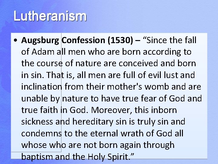 Lutheranism • Augsburg Confession (1530) – “Since the fall of Adam all men who