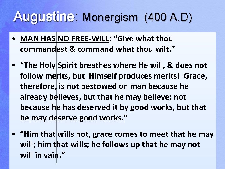 Augustine: Augustine Monergism (400 A. D) • MAN HAS NO FREE-WILL: “Give what thou