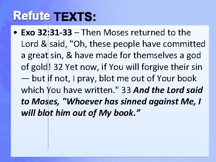 Refute • Exo 32: 31 -33 – Then Moses returned to the Lord &