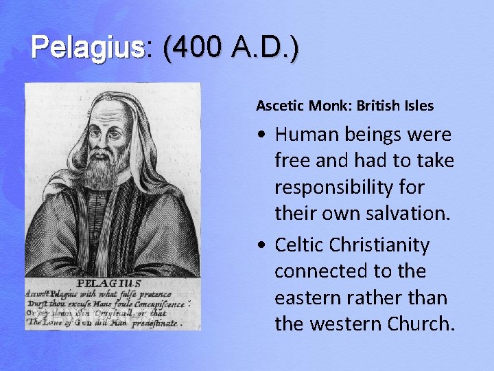 Pelagius: Pelagius (400 A. D. ) Ascetic Monk: British Isles • Human beings were