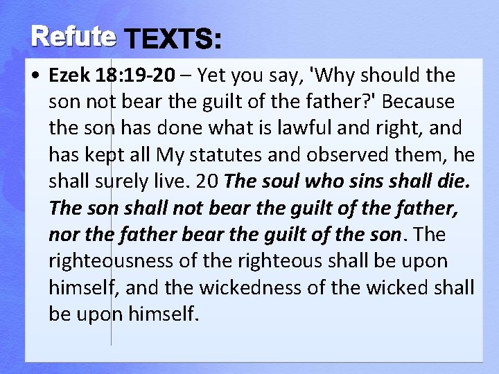 Refute • Ezek 18: 19 -20 – Yet you say, 'Why should the son