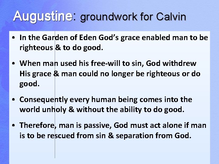 Augustine: Augustine groundwork for Calvin • In the Garden of Eden God’s grace enabled