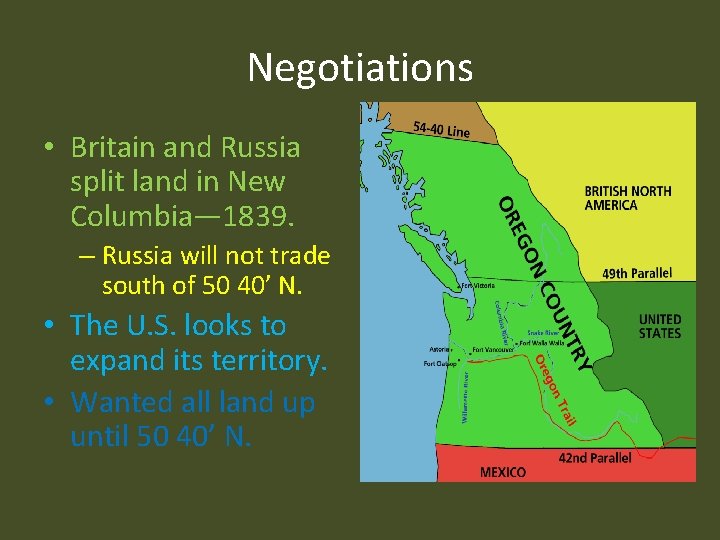 Negotiations • Britain and Russia split land in New Columbia— 1839. – Russia will