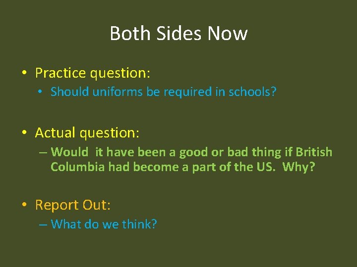 Both Sides Now • Practice question: • Should uniforms be required in schools? •