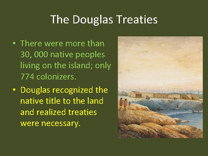The Douglas Treaties • There were more than 30, 000 native peoples living on