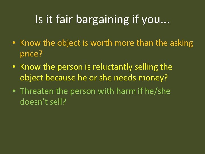 Is it fair bargaining if you. . . • Know the object is worth