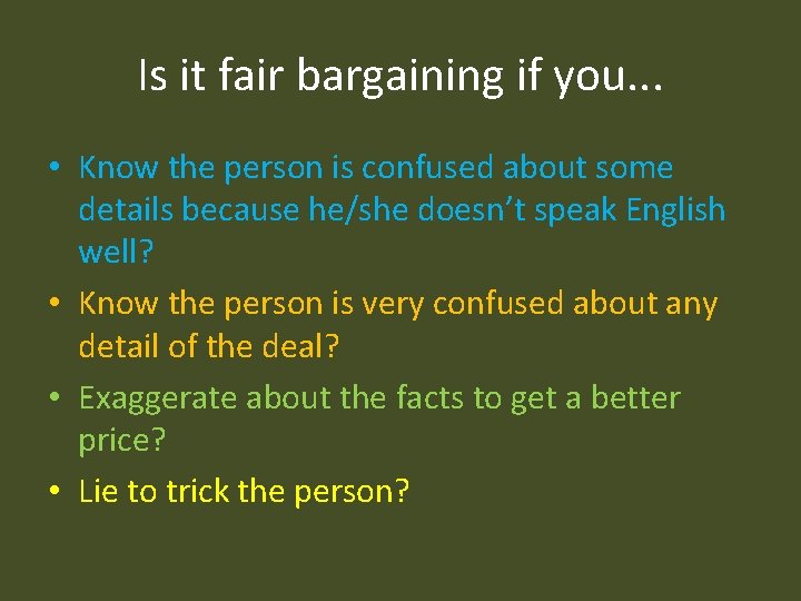 Is it fair bargaining if you. . . • Know the person is confused