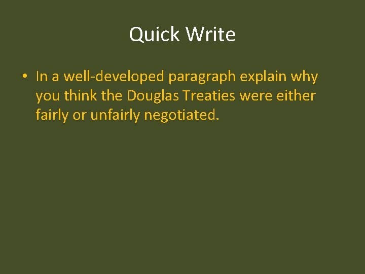 Quick Write • In a well-developed paragraph explain why you think the Douglas Treaties