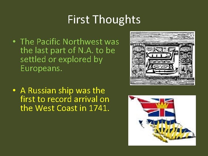 First Thoughts • The Pacific Northwest was the last part of N. A. to