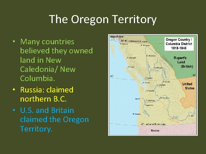 The Oregon Territory • Many countries believed they owned land in New Caledonia/ New