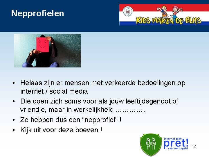 Nepprofielen • Helaas zijn er mensen met verkeerde bedoelingen op internet / social media