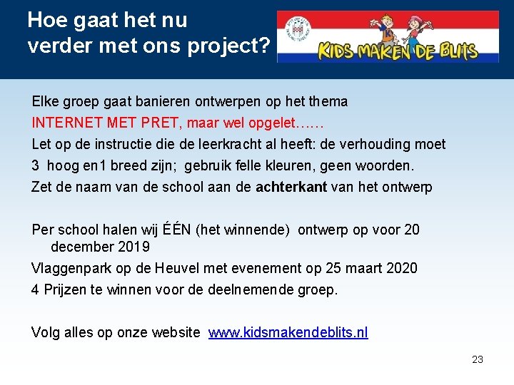 Hoe gaat het nu verder met ons project? Elke groep gaat banieren ontwerpen op