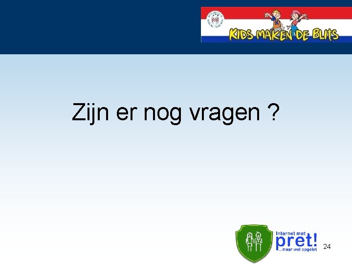 Zijn er nog vragen ? 24 