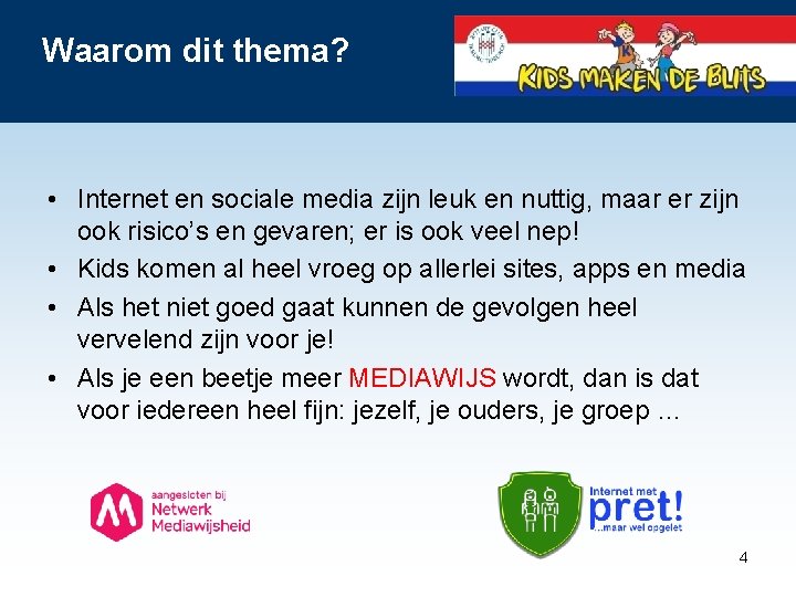 Waarom dit thema? • Internet en sociale media zijn leuk en nuttig, maar er