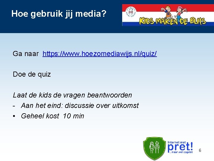 Hoe gebruik jij media? Ga naar https: //www. hoezomediawijs. nl/quiz/ Doe de quiz Laat