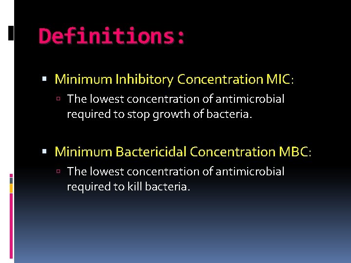 Definitions: Minimum Inhibitory Concentration MIC: The lowest concentration of antimicrobial required to stop growth