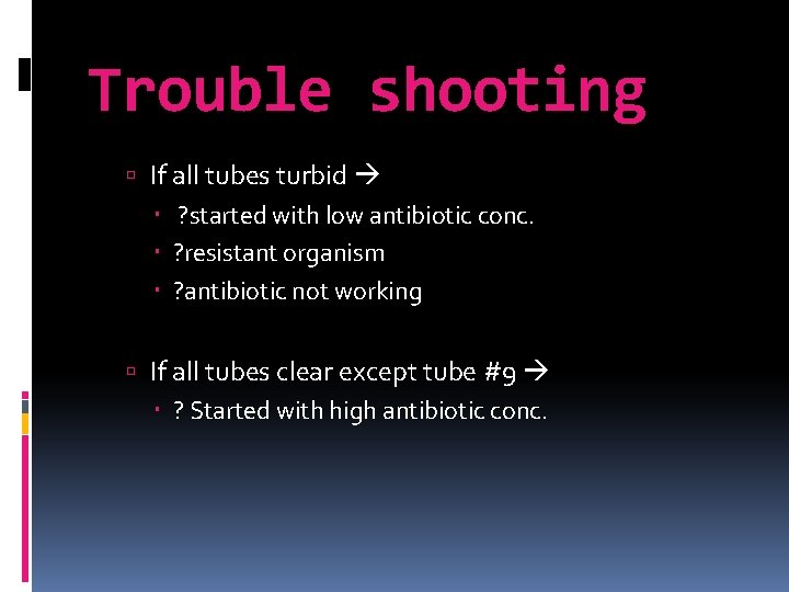 Trouble shooting If all tubes turbid ? started with low antibiotic conc. ? resistant