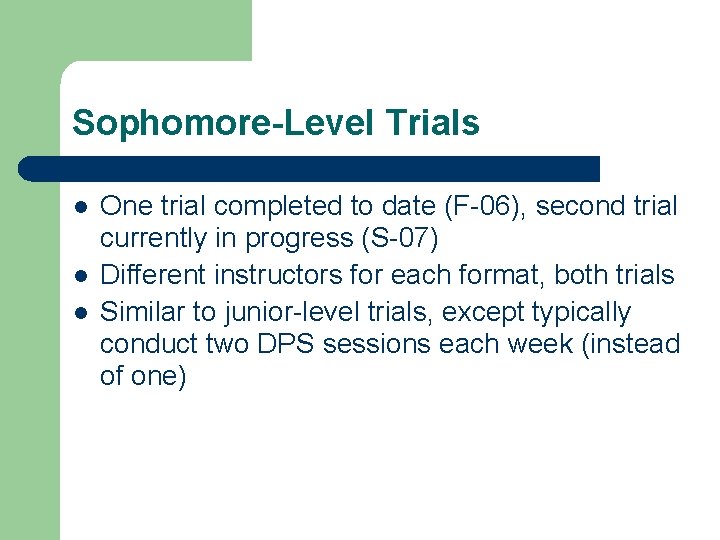 Sophomore-Level Trials l l l One trial completed to date (F-06), second trial currently