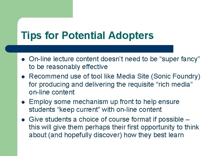 Tips for Potential Adopters l l On-line lecture content doesn’t need to be “super