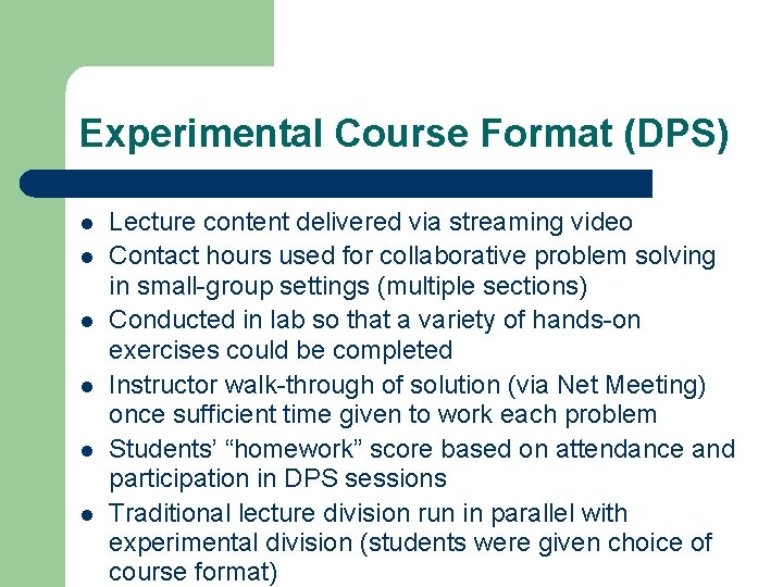 Experimental Course Format (DPS) l l l Lecture content delivered via streaming video Contact