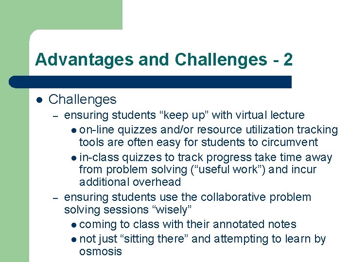 Advantages and Challenges - 2 l Challenges – – ensuring students “keep up” with