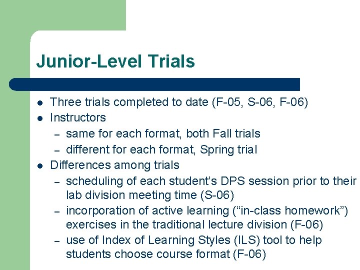 Junior-Level Trials l l l Three trials completed to date (F-05, S-06, F-06) Instructors