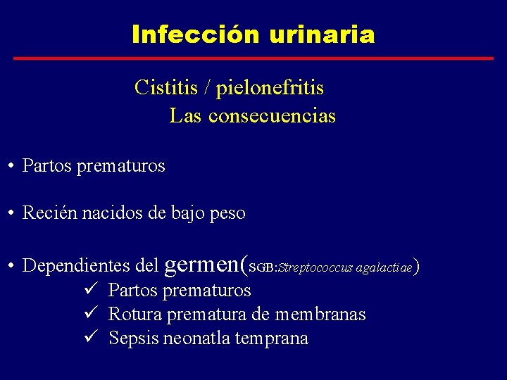 Infección urinaria Cistitis / pielonefritis Las consecuencias • Partos prematuros • Recién nacidos de