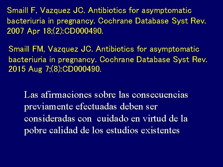 Smaill F, Vazquez JC. Antibiotics for asymptomatic bacteriuria in pregnancy. Cochrane Database Syst Rev.