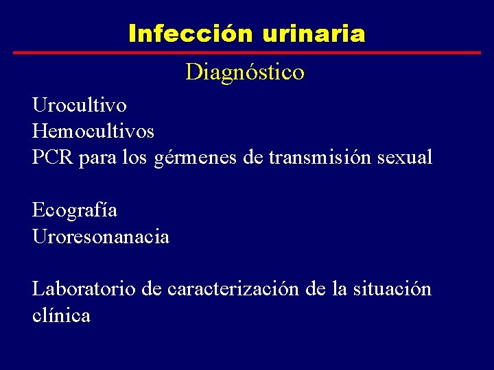 Infección urinaria Diagnóstico Urocultivo Hemocultivos PCR para los gérmenes de transmisión sexual Ecografía Uroresonanacia