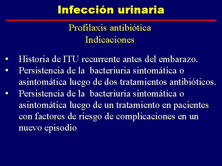 Infección urinaria Profilaxis antibiótica Indicaciones • • • Historia de ITU recurrente antes del