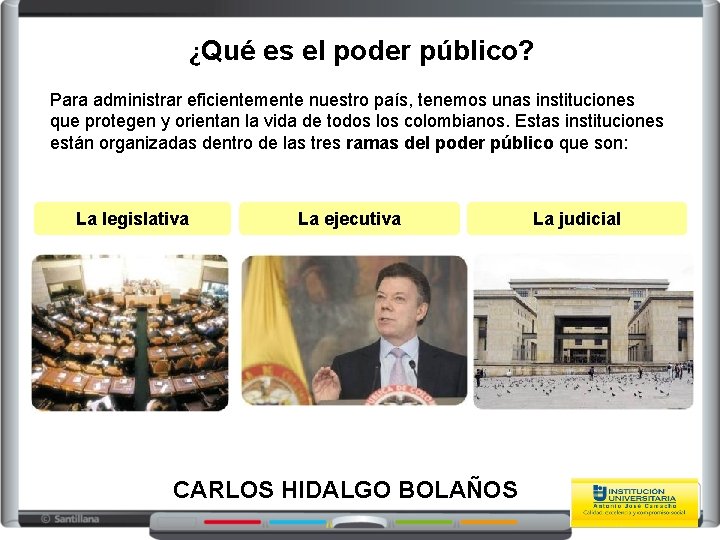 ¿Qué es el poder público? Para administrar eficientemente nuestro país, tenemos unas instituciones que