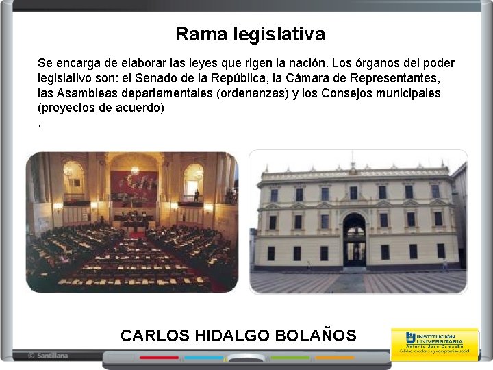 Rama legislativa Se encarga de elaborar las leyes que rigen la nación. Los órganos