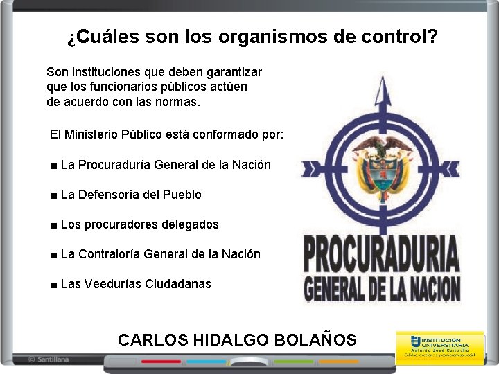 ¿Cuáles son los organismos de control? Son instituciones que deben garantizar que los funcionarios