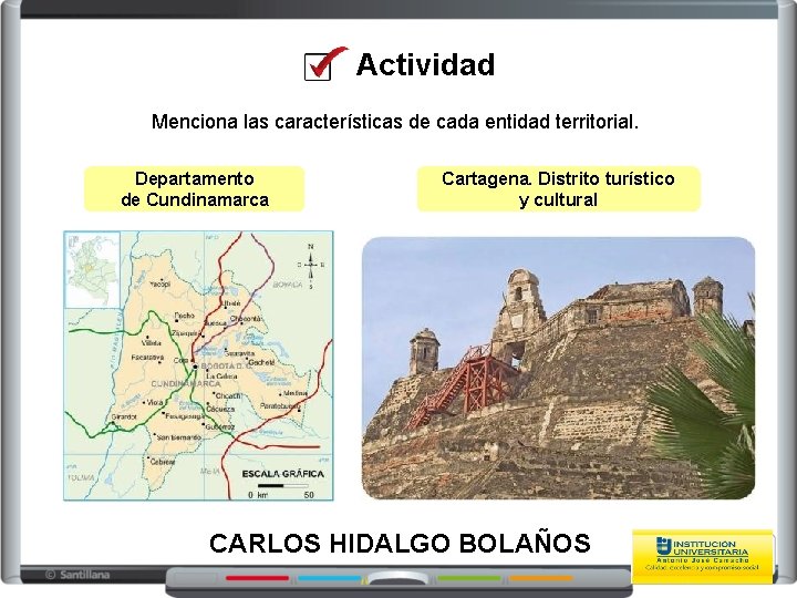 Actividad Menciona las características de cada entidad territorial. Departamento de Cundinamarca Cartagena. Distrito turístico