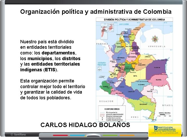 Organización política y administrativa de Colombia Nuestro país está dividido en entidades territoriales como: