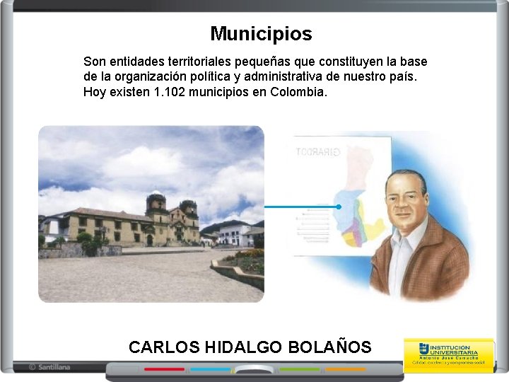 Municipios Son entidades territoriales pequeñas que constituyen la base de la organización política y