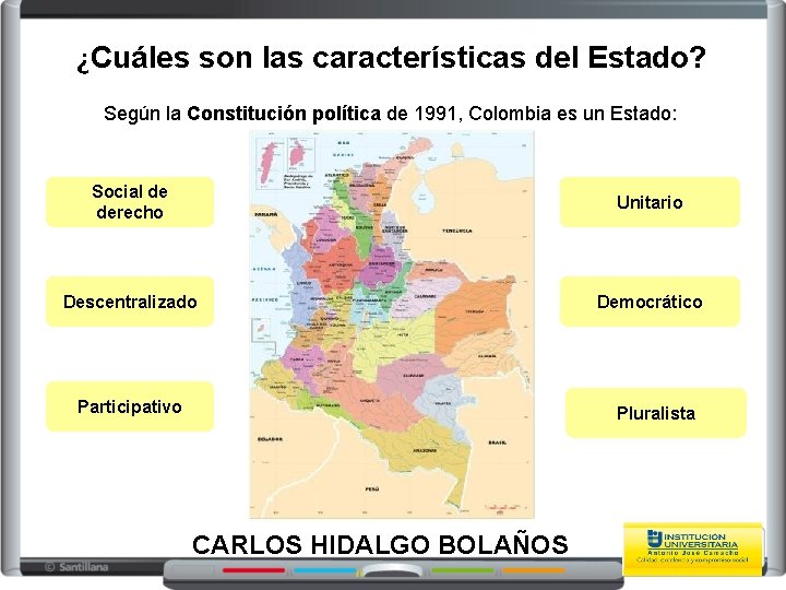 ¿Cuáles son las características del Estado? Según la Constitución política de 1991, Colombia es