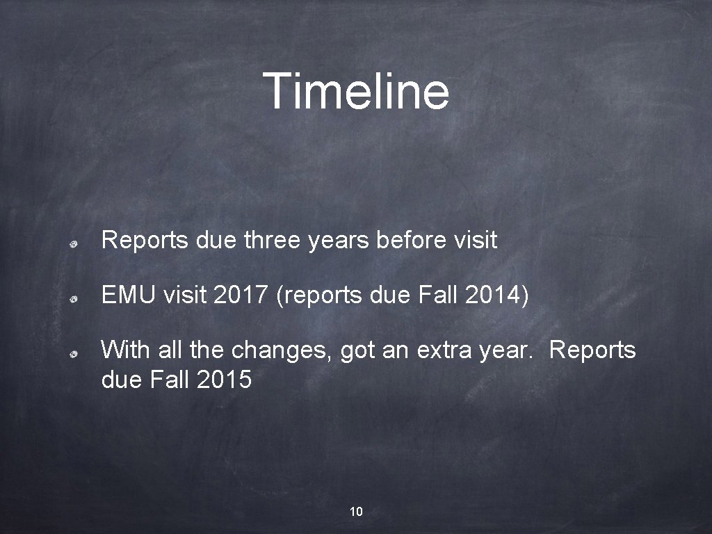 Timeline Reports due three years before visit EMU visit 2017 (reports due Fall 2014)