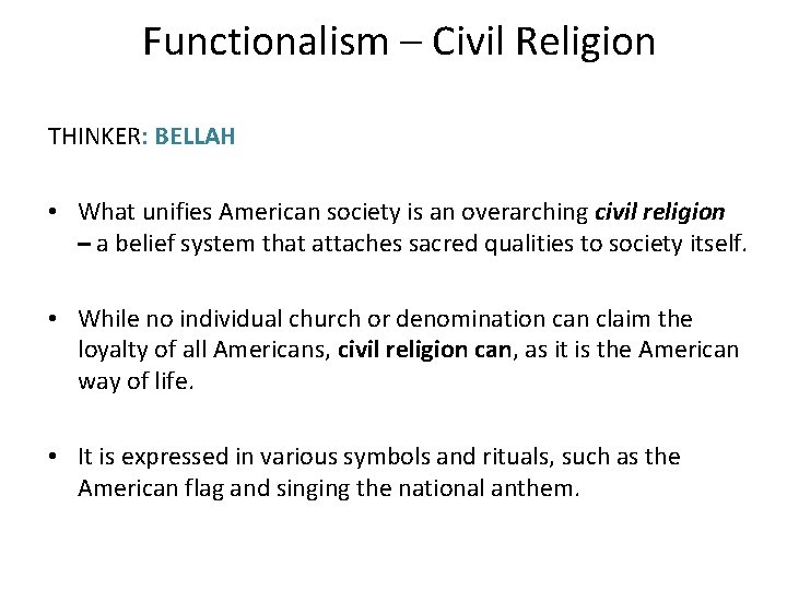Functionalism – Civil Religion THINKER: BELLAH • What unifies American society is an overarching