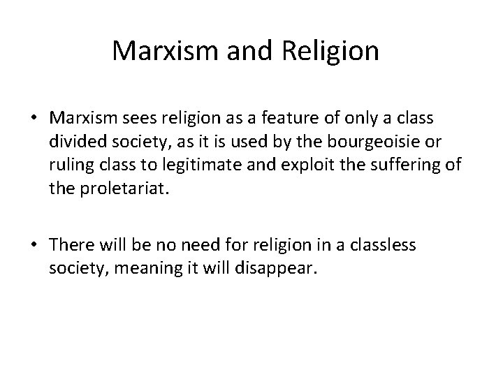 Marxism and Religion • Marxism sees religion as a feature of only a class