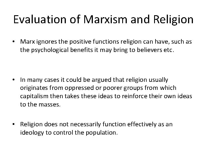 Evaluation of Marxism and Religion • Marx ignores the positive functions religion can have,