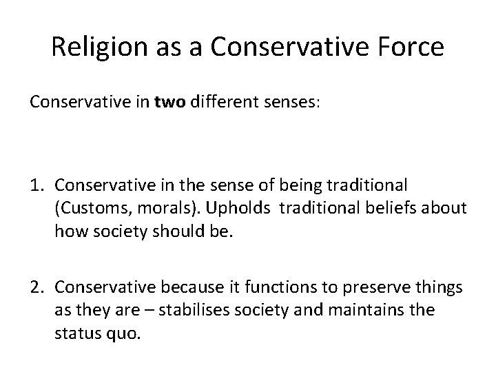 Religion as a Conservative Force Conservative in two different senses: 1. Conservative in the