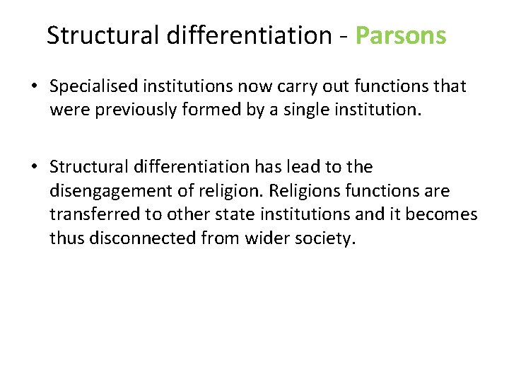 Structural differentiation - Parsons • Specialised institutions now carry out functions that were previously